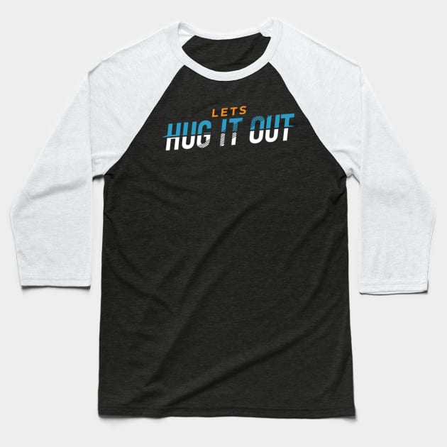 Lets Hug It Out Baseball T-Shirt by erythroxian-merch